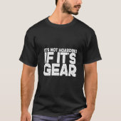 It's Not Hoarding If It's Gear T-shirt (Voorkant)