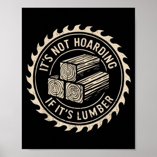 It's Not Hoarding If It's Lumber Funny Woodworker  Poster (Voorkant)