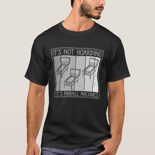 It's Not Hoarding If It's Pinball Machines Pinball T-shirt (Voorkant)