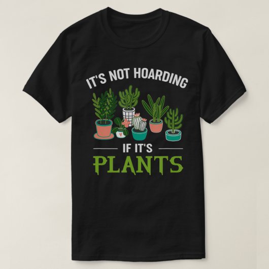 It's Not Hoarding If It's Plants Funny Planter Gar T-shirt (Design voorkant)