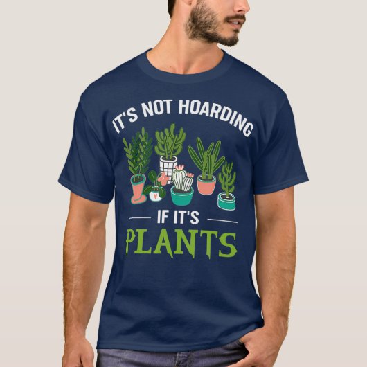 Its Not Hoarding If Its Plants Funny Planter T-shirt (Voorkant)