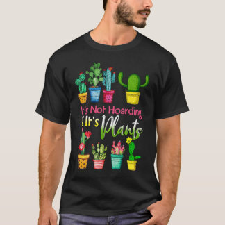 It's Not Hoarding If Its Plants Gardening Cactus T-shirt