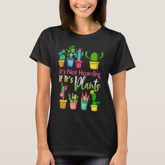 It's Not Hoarding If Its Plants Gardening Cactus T-shirt (Voorkant)