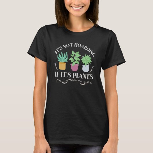 It's Not Hoarding If It's Plants  Gardening Housep T-shirt (Voorkant)