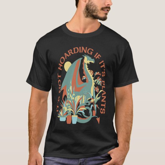 It's Not Hoarding If It's Plants  Vegetarian Drago T-shirt (Voorkant)