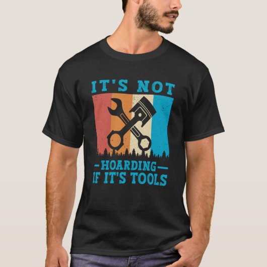 It's Not Hoarding If It's Tools Mechanic Tool 1 T-shirt (Voorkant)