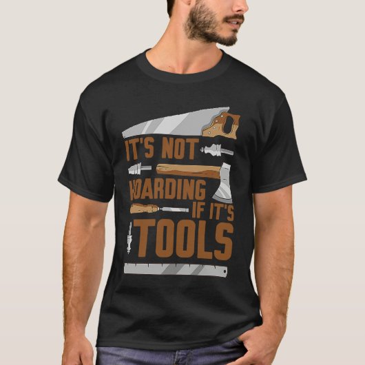 It's Not Hoarding If It's Tools Woodworker Carpent T-shirt (Voorkant)