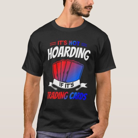 It's Not Hoarding If It's Trading Cards Trading Ca T-shirt (Voorkant)