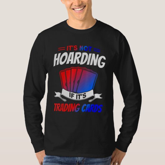 It's Not Hoarding If It's Trading Cards Trading Ca T-shirt (Voorkant)