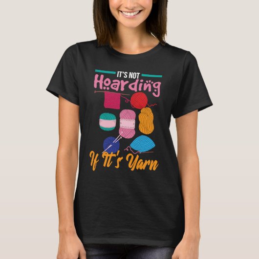 It's Not Hoarding If It's Yarn Knitter Knitting Wo T-shirt (Voorkant)