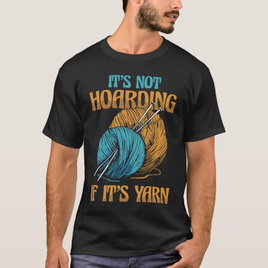 It's Not Hoarding If It's Yarn Weaving Yarn T-shirt (Voorkant)