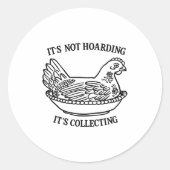 It's Not Hoarding It's Collecting Hen On Nest Coll Ronde Sticker (Voorkant)