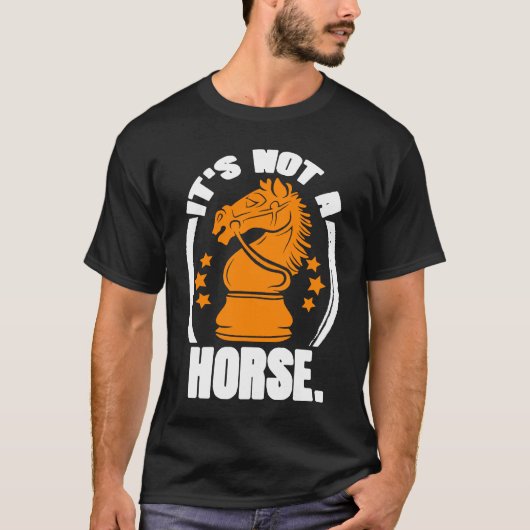 It's Not Horse Chess Piece Knight Chess Player T-shirt (Voorkant)
