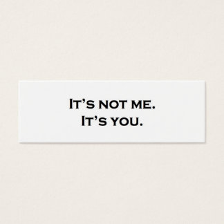 It's not me. It's you. Mini Visitekaartjes