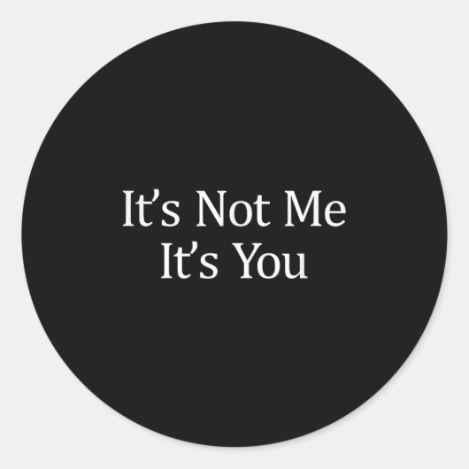 It's Not Me - It's You -  Ronde Sticker (Voorkant)