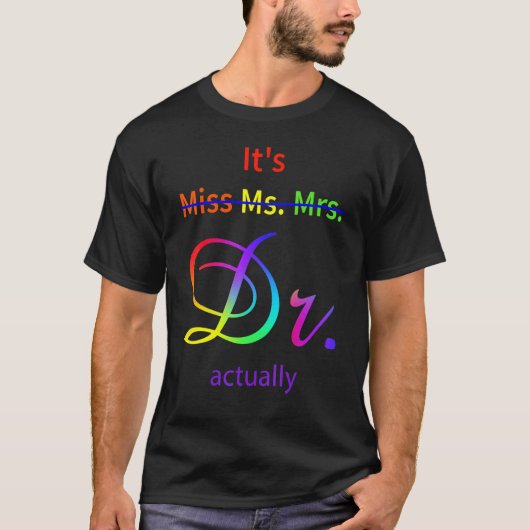 It's Not Miss Ms Mrs It's Dr Actually Doctor T-shirt (Voorkant)
