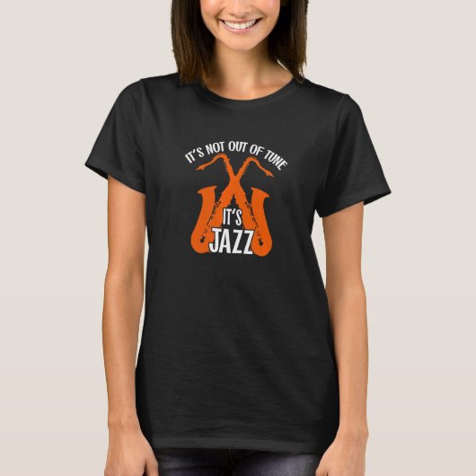 It's not out of tune  it's Jazz Saxophone Jazzmusi T-shirt (Voorkant)