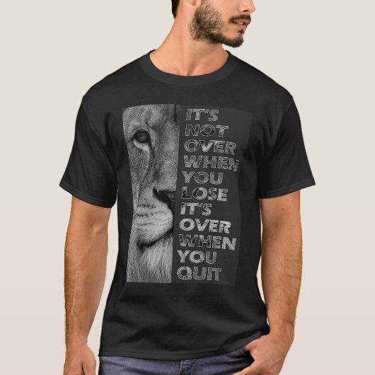 It's not over when you lose never quit motivation t-shirt (Voorkant)