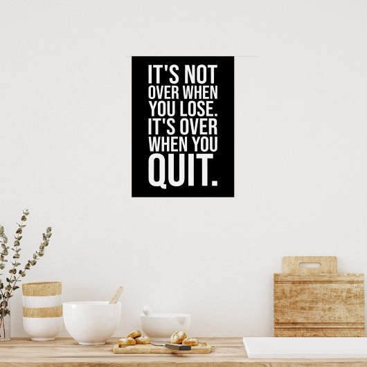 It's Not Over When You Lose vs Quit Poster (Keuken)