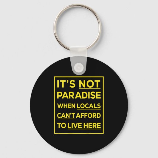 Its Not Paradise When Locals Cant Afford To Live H Sleutelhanger (Voorkant)