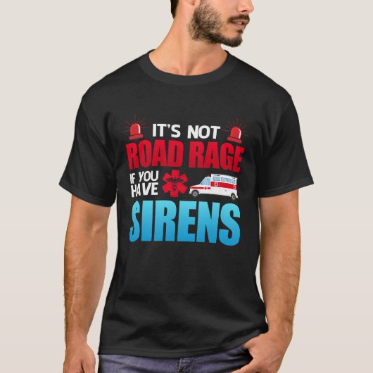 It's Not Road Rage Sirens EMT Paramedic T-shirt (Voorkant)