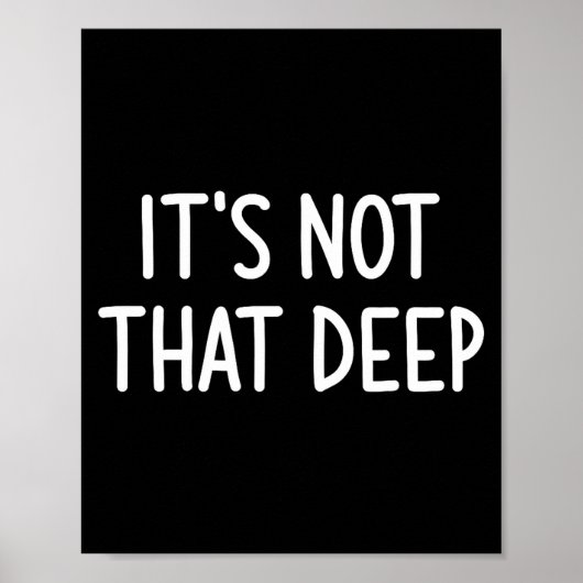 It's Not That Deep, Funny, Jokes, Sarcastic Saying Poster (Voorkant)
