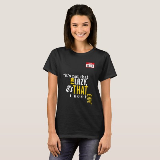 It's not that I'm lazy it's that I don't care T-shirt (Voorkant volledig)