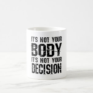 It's not your body, It's not your decision Koffiemok