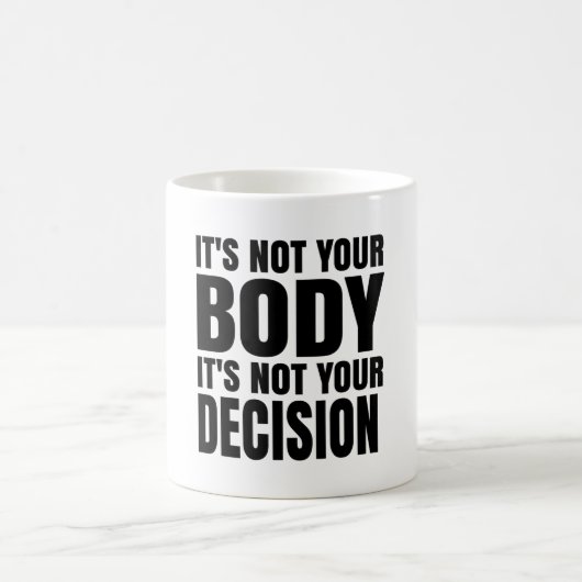 It's not your body It's not your decision Koffiemok (Center)