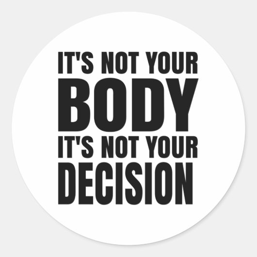It's not your body It's not your decision Ronde Sticker (Voorkant)