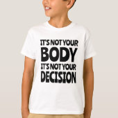 It's not your body It's not your decision T-shirt (Voorkant)