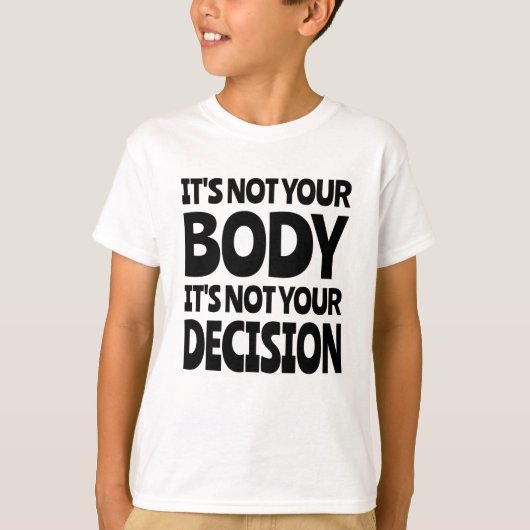 It's not your body It's not your decision T-shirt (Voorkant)
