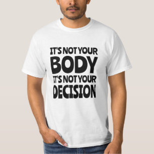 It's not your body It's not your decision T-shirt