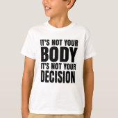 It's not your body It's not your decision T-shirt (Voorkant)
