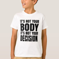 It's not your body It's not your decision
