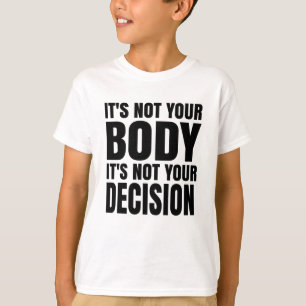 It's not your body It's not your decision T-shirt