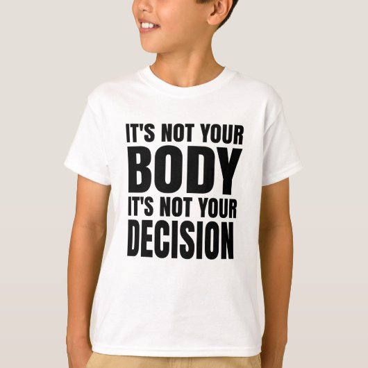 It's not your body It's not your decision T-shirt (Voorkant)