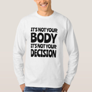 It's not your body It's not your decision T-shirt