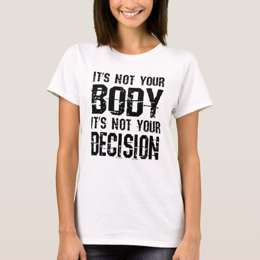 It's not your body, It's not your decision T-shirt (Voorkant)