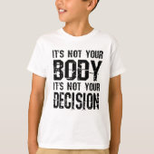 It's not your body, It's not your decision T-shirt (Voorkant)