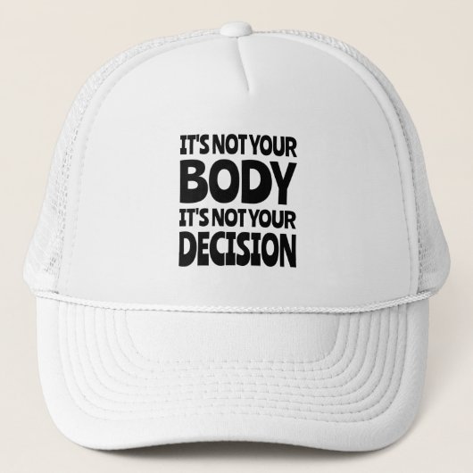 It's not your body It's not your decision Trucker Pet (Voorkant)
