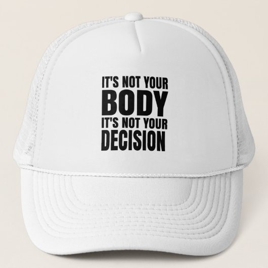 It's not your body It's not your decision Trucker Pet (Voorkant)