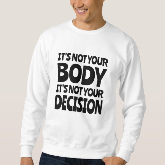 It's not your body It's not your decision Trui (Voorkant)