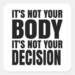 It's not your body It's not your decision Vierkante Sticker
