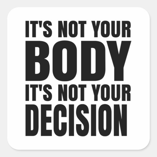 It's not your body It's not your decision Vierkante Sticker (Voorkant)
