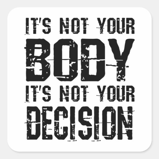 It's not your body, It's not your decision Vierkante Sticker (Voorkant)