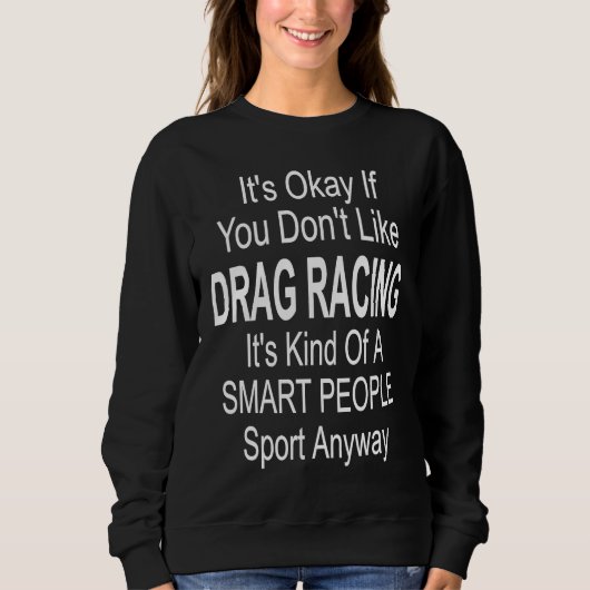 Its Ok If You Don't Like Drag Racing Trui (Voorkant)