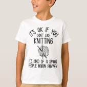 It's OK If You Don't Like Knitting T-shirt