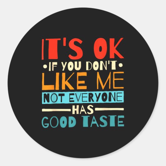 It's Ok If You Don't Like Me Not Everyone Has Good Ronde Sticker (Voorkant)