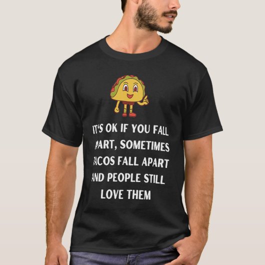 Its ok if you fall apart sometimes tacos fall apar t-shirt (Voorkant)
